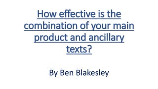 How effective is the
combination of your main
product and ancillary
texts?
By Ben Blakesley
 