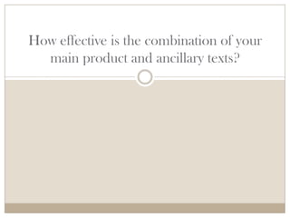 How effective is the combination of your
  main product and ancillary texts?
 