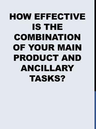 HOW EFFECTIVE
IS THE
COMBINATION
OF YOUR MAIN
PRODUCT AND
ANCILLARY
TASKS?

 