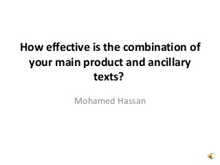 How effective is the combination of
your main product and ancillary
texts?
Mohamed Hassan
 
