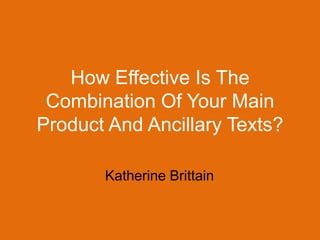 How Effective Is The Combination Of Your Main Product And Ancillary Texts? Katherine Brittain 