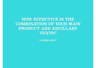 HOW EFFECTIVE IS THE
COMBINATION OF YOUR MAIN
PRODUCT AND ANCILLARY
TEXTS?
BY GEORGE LAWLEY
 