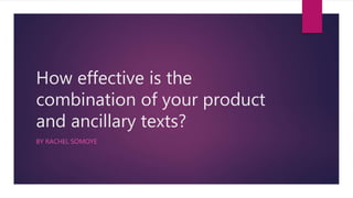 How effective is the
combination of your product
and ancillary texts?
BY RACHEL SOMOYE
 