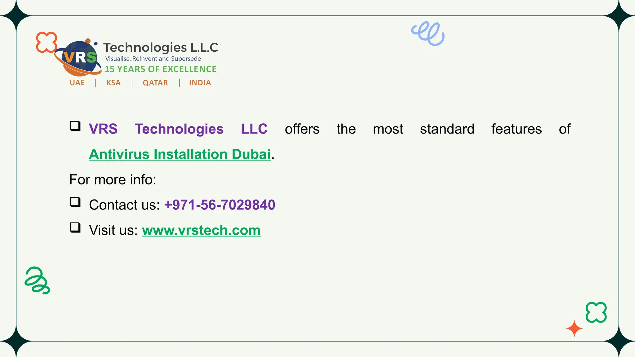  VRS Technologies LLC offers the most standard features of
Antivirus Installation Dubai.
For more info:
 Contact us: +971-56-7029840
 Visit us: www.vrstech.com
 