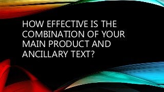 HOW EFFECTIVE IS THE
COMBINATION OF YOUR
MAIN PRODUCT AND
ANCILLARY TEXT?
 