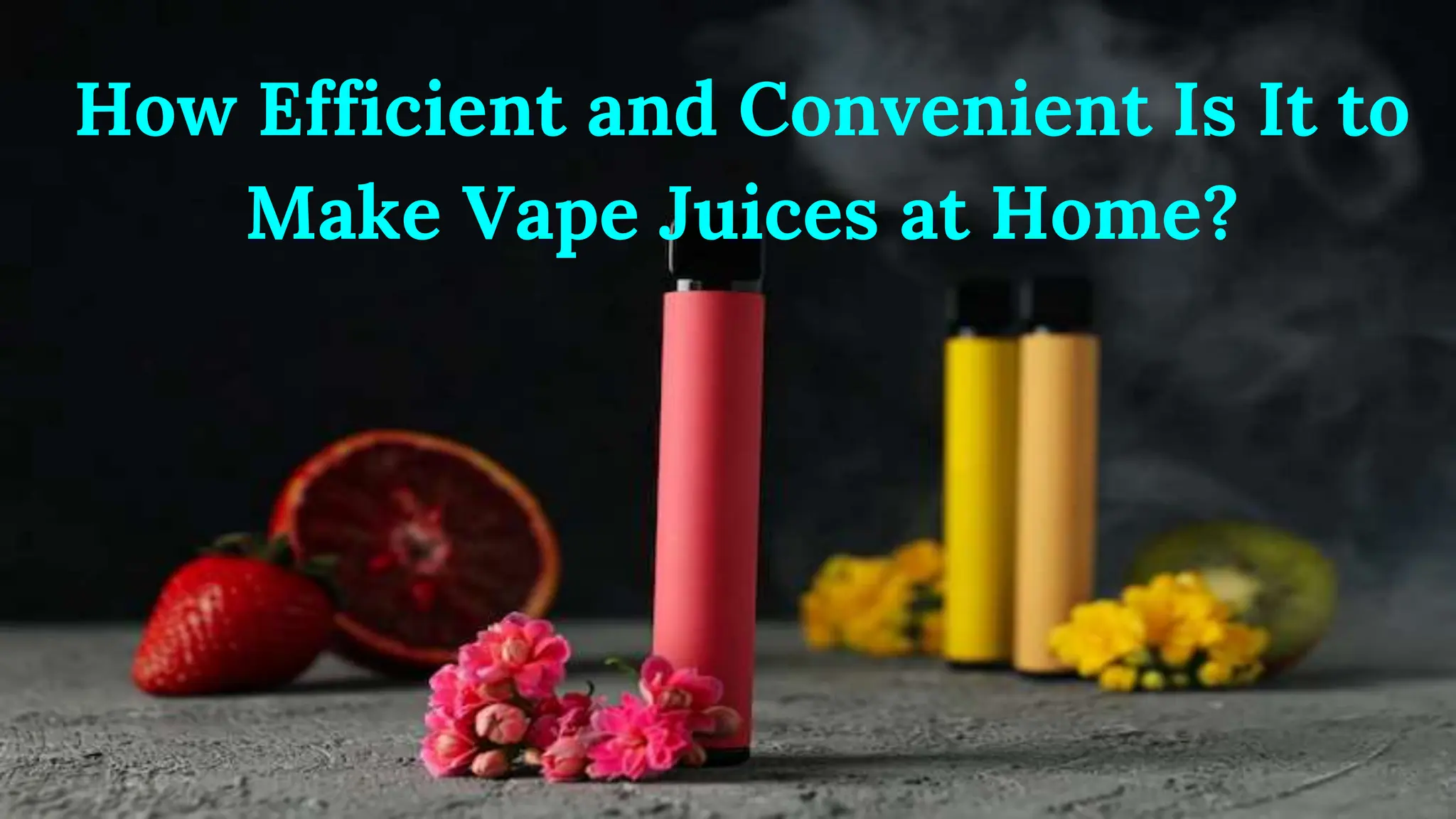 How Efficient and Convenient Is It to
Make Vape Juices at Home?
 