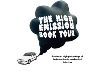 Produces high percentage of
Emission due to mechanical
injectors
 