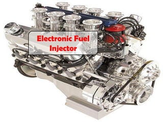 Electronic Fuel
Injector
 