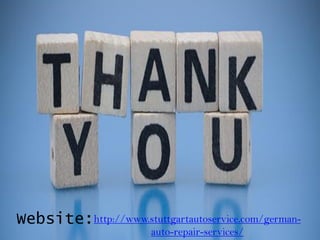 Website:http://www.stuttgartautoservice.com/german-
auto-repair-services/
 