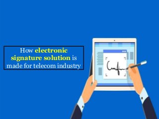 How electronic
signature solution is
made for telecom industry
 