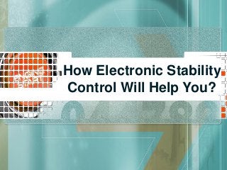 How Electronic Stability
Control Will Help You?
 