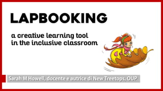 Lapbooking
a creative learning tool
in the inclusive classroom
 