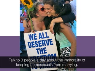 Talk to 3 people a day about the immorality of
keeping homosexuals from marrying.
http://www.ﬂickr.com/photos/32029534@N00/9154507100	

 