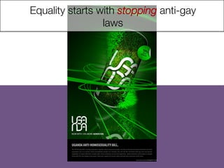 Equality starts with stopping anti-gay
laws

http://www.ﬂickr.com/photos/32382456@N05/4174357230
	

 