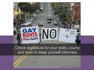 Check legislature for your state, county
and town to keep yourself informed.
http://www.ﬂickr.com/photos/32029534@N00/8591726231
	

 