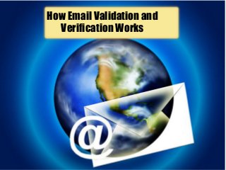 How Email Validation and
Verification Works
 