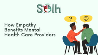 How Empathy
Benefits Mental
Health Care Providers
 