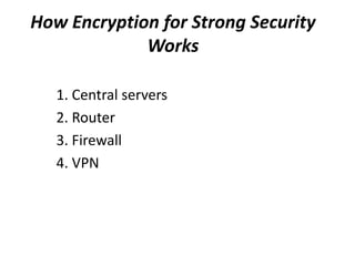 How Encryption for Strong Security Works 1. Central servers 2. Router 3. Firewall 4. VPN 