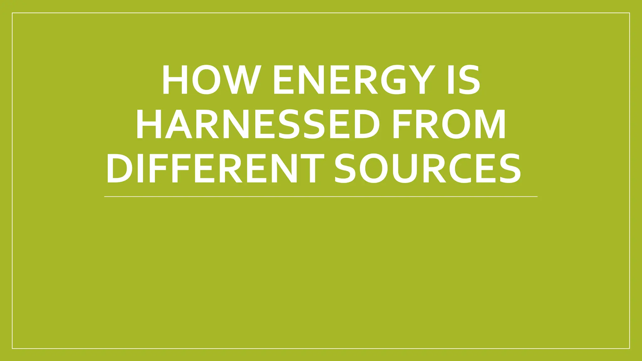 How Energy is Harnessed from Different Sources.pptx