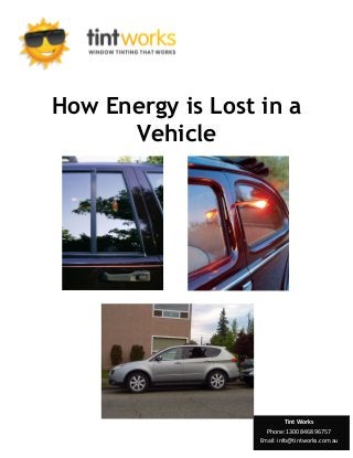 How Energy is Lost in a
Vehicle
Tint Works
Phone: 1300 8468 96757
Email: info@tintworks.com.au
 
