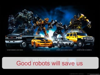 Good robots will save us
 