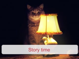 Story time
 
