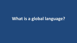 What is a global language? 
 