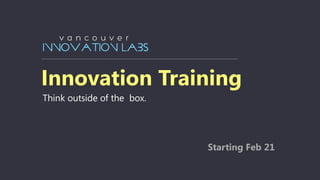 Innovation Training
Think outside of the box.
Starting Feb 21
 