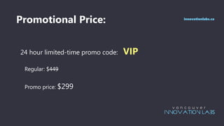 Promotional Price:
24 hour limited-time promo code: VIP
Regular: $449
Promo price: $299
innovationlabs.ca
 