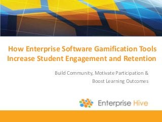 How Enterprise Software Gamification Tools
Increase Student Engagement and Retention
Build Community, Motivate Participation &
Boost Learning Outcomes
 