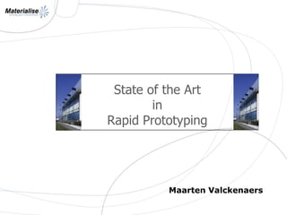 State of the ArtinRapidPrototyping Maarten Valckenaers 