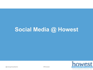 Social Media @ Howest




@vangampelaere     #Howest
 