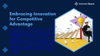 Innovation is a driving force in today's
business landscape. By adopting event
management software, you showcase your
commitment to innovation, gaining a
competitive edge in your industry. Stay
ahead of the curve by leveraging the latest
technology to deliver cutting-edge events
that capture the attention of your target
audience.
 