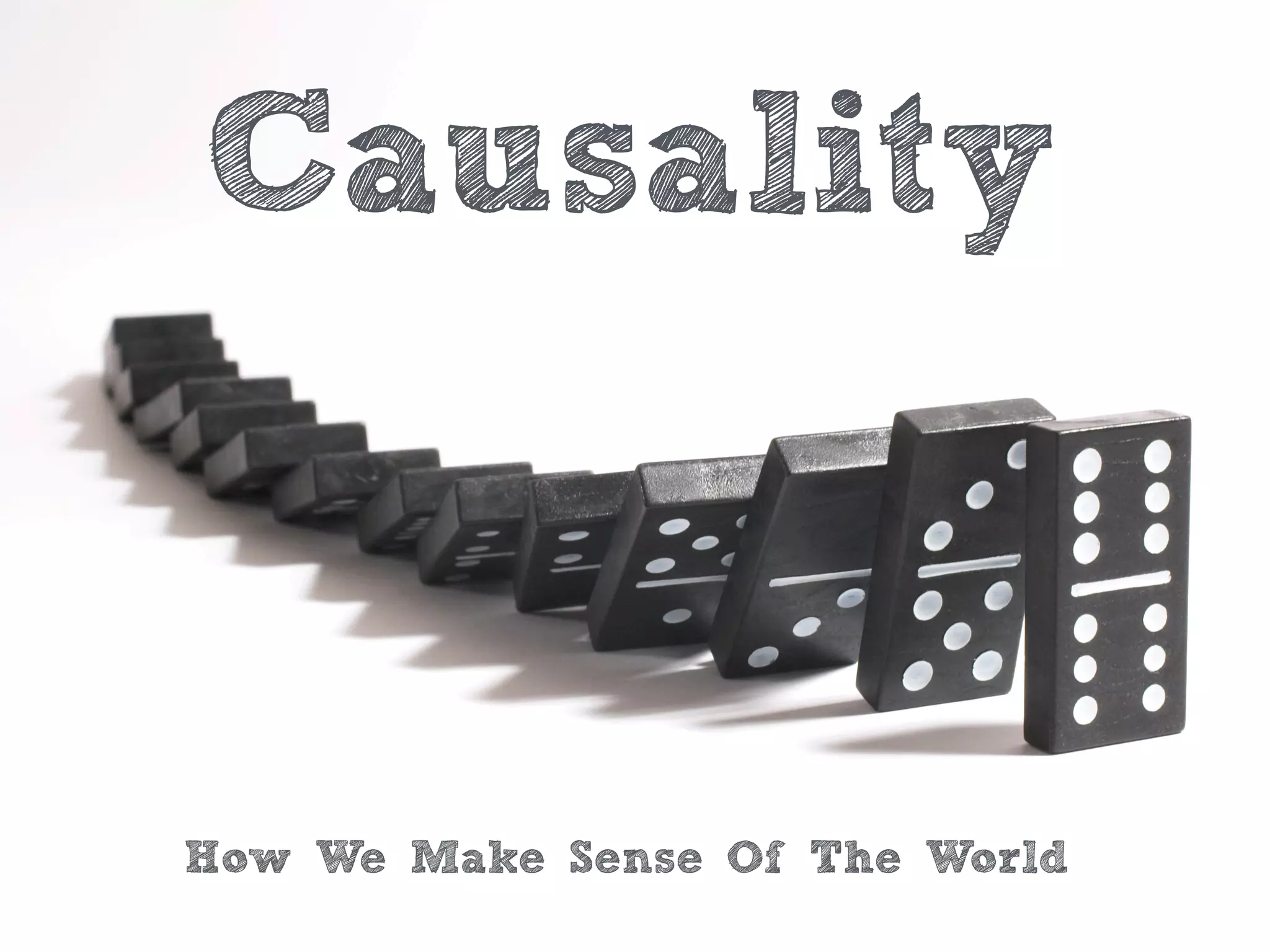 Causality
How We Make Sense Of The World
 