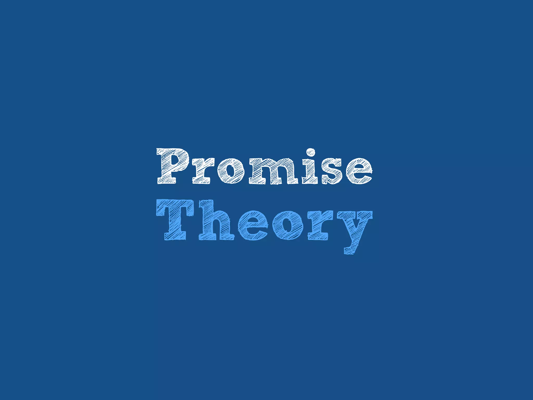 Promise
Theory
 