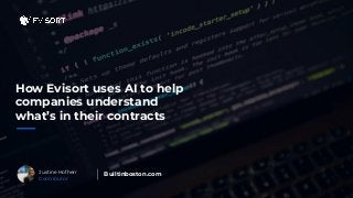 How Evisort uses AI to help
companies understand
what’s in their contracts
Justine Hofherr
Contributor
Builtinboston.com
 