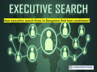 How executive search firms in Bangalore find best candidates?
 