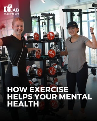 HOW EXERCISE
HELPS YOUR MENTAL
HEALTH
 