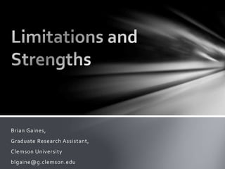 Brian Gaines,
Graduate Research Assistant,
Clemson University
blgaine@g.clemson.edu
 