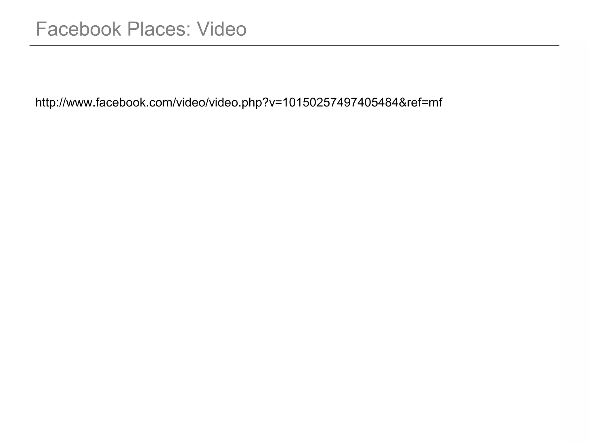 CONFIDENTIAL
Facebook Places: Video
http://www.facebook.com/video/video.php?v=10150257497405484&ref=mf
 