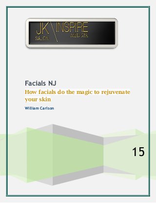 15
Facials NJ
How facials do the magic to rejuvenate
your skin
William Carlson
 