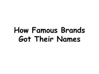 How Famous Brands
Got Their Names
 