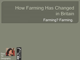 Farming? Farming.
Diya
7D
Geography
 