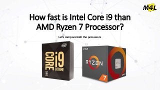 How fast is Intel Core i9 than
AMD Ryzen 7 Processor?
Let’s compare both the processors
 