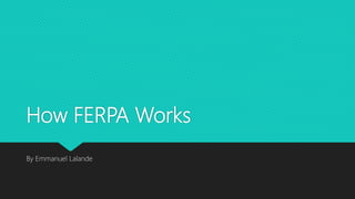 How FERPA Works
By Emmanuel Lalande
 