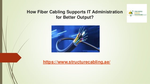 How Fiber Cabling Supports IT Administration
for Better Output?
https://www.structurecabling.ae/
 