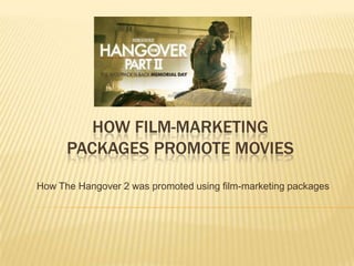 How film-marketingpackages promote movies How The Hangover 2 was promoted using film-marketing packages 
