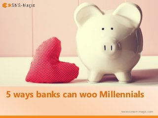 5 ways banks can woo Millennials
www.screen-magic.com
 