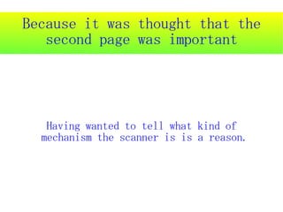 Because it was thought that the
   second page was important




   Having wanted to tell what kind of
  mechanism the scanner is is a reason.
 