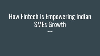 How Fintech is Empowering Indian
SMEs Growth
 